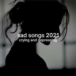 Album cover of sad songs 2021: crying and depressing