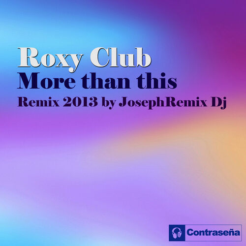 Roxy Club - More Than This Remix 2013 (Josephremix DJ Remix): listen with  lyrics | Deezer