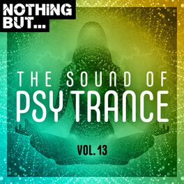 Album cover of Nothing But... The Sound of Psy Trance, Vol. 13