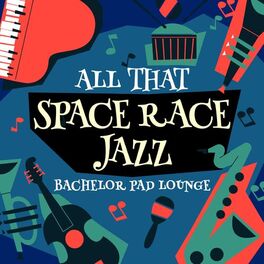 Album cover of All that Space Race Jazz - Bachelor Pad Lounge