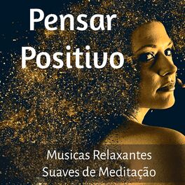 Album cover of Pensar Positivo - Musicas Relaxantes Suaves de Meditação para Novo Começo Equilibrio Emocional Regeneração com Sons da Natureza In