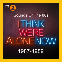 Album cover of Sounds Of The 80s – I Think We’re Alone Now (1987-1989)