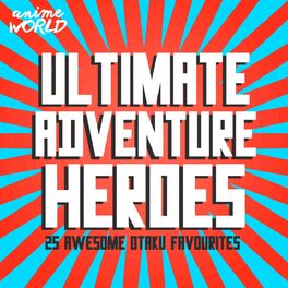 Album cover of Ultimate Adventure Heroes (25 Awesome Otaku Favourites)