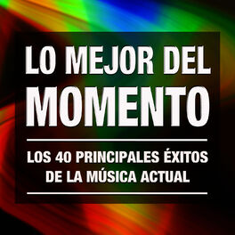Album cover of Lo Mejor del Momento: Los 40 Principales Éxitos de la Música Actual. Cuarenta Canciones Electronicas, Pop Rock y Latinas