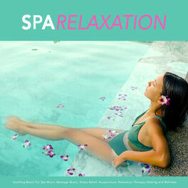 Album picture of Spa Relaxation: Soothing Music For Spa Music, Massage Music, Stress Relief, Acupuncture, Relaxation Therapy, Healing and Wellness