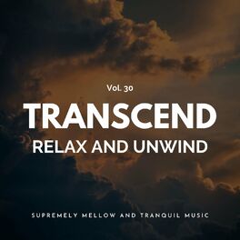 Album cover of Transcend Relax And Unwind - Supremely Mellow And Tranquil Music, Vol. 30