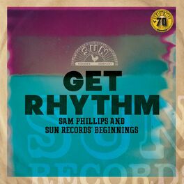 Album cover of Get Rhythm: Sam Phillips and Sun Records' Beginnings (Remastered 2022)