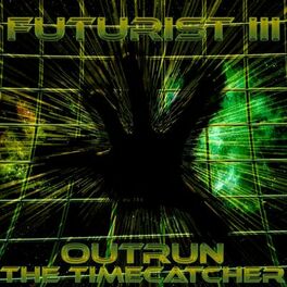 Album cover of Futurist III: Outrun The Timecatcher