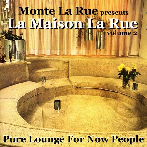 Monte La Rue - presents La Maison La Rue - Volume 2 (Pure Lounge For Now  People): lyrics and songs