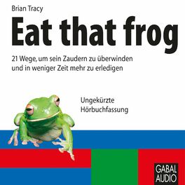 Album cover of Eat that frog (21 Wege, um sein Zaudern zu überwinden und in weniger Zeit mehr zu erledigen)