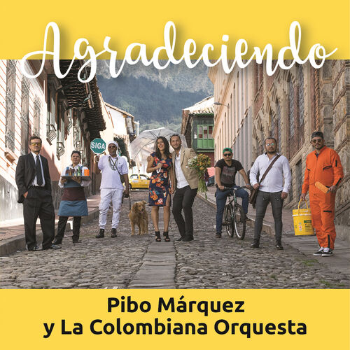 Pibo Marquez Y La Colombiana Orquesta Agradeciendo Lyrics And Songs Deezer