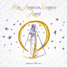 Album cover of Mãe Aparecida Querida! Amém! (Aparecida 300 Anos)