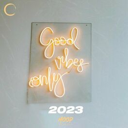 Album cover of Good Vibes Only 2023: The Best Music for Your Emotions by Hoop Records