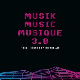 Album cover of Musik Music Musique 3.0: 1982 Synth Pop On The Air