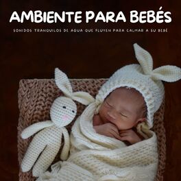 Album cover of Ambiente Para Bebés: Sonidos Tranquilos De Agua Que Fluyen Para Calmar A Su Bebé