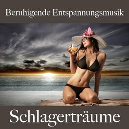 Album cover of Beruhigende Entspannungsmusik: Schlagerträume - Die Beste Musik