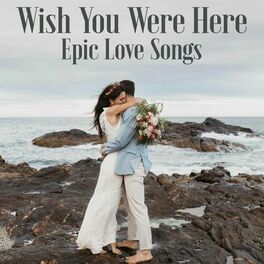 Album cover of Wish You Were Here - Epic Love Songs