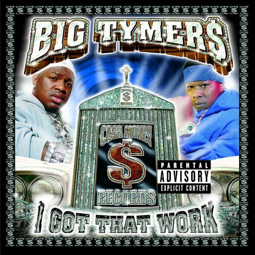 Big Tymers - I Got That Work: lyrics and songs | Deezer