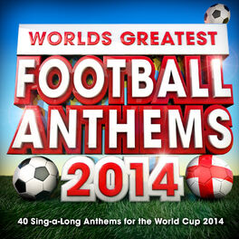 Album cover of World's Greatest Football Anthems - 40 Sing-a-Long Anthems For The World Cup 2014