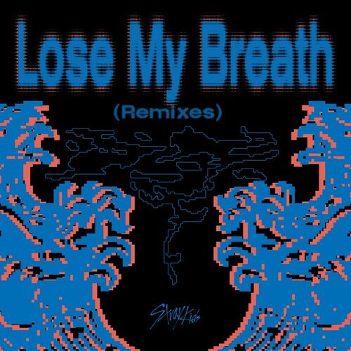 Stray Kids - Lose My Breath (Remixes) : chansons et paroles | Deezer