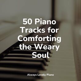 Album cover of 50 Piano Tracks for Comforting the Weary Soul