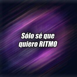 Album cover of Sólo sé que quiero RITMO