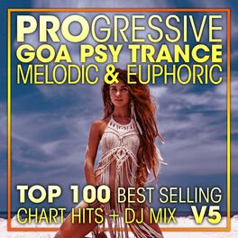 Album cover of Progressive Goa Psy Trance Melodic & Euphoric Top 100 Best Selling Chart Hits + DJ Mix V5
