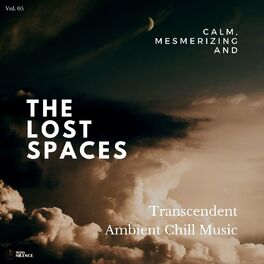 Album cover of The Lost Spaces - Calm, Mesmerizing And Transcendent Ambient Chill Music - Vol. 05