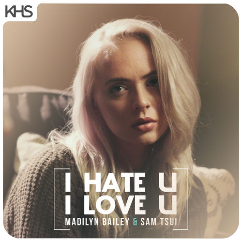 Kurt Hugo Schneider Sam Tsui I Hate U I Love U Feat Madilyn Bailey Music Streaming Listen On Deezer deezer