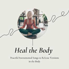 Album cover of Heal the Body: Peaceful Instrumental Songs to Release Tensions in the Body