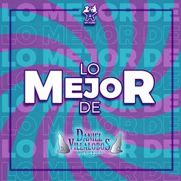 Album cover of Lo Mejor de Daniel Villalobos y Su Grupo