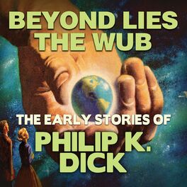 Album cover of Early Stories of Philip K. Dick: Beyond Lies the Wub (Unabridged)