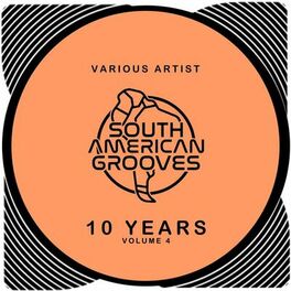 Album cover of South American Grooves 10 Years, Vol. 4