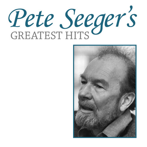 Pete Seeger - Pete Seeger's Greatest Hits: lyrics and songs | Deezer