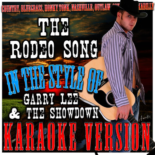 Ameritz - Karaoke - The Rodeo Song (Clean) [In the Style of Garry Lee and the  Showdown] [Karaoke Version]: listen with lyrics | Deezer