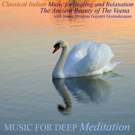Album cover of Classical Indian Music for Healing and Relaxation - The Ancient Beauty of the Veena With Young Virtuosa Gayatri Govindarajan
