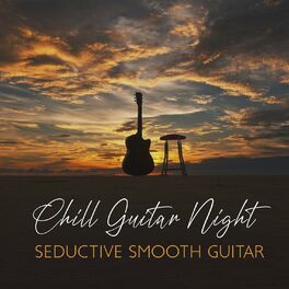 Album cover of Chill Guitar Night: Seductive Smooth Guitar, Las Guitarras Románticas, Soft Love Playlist