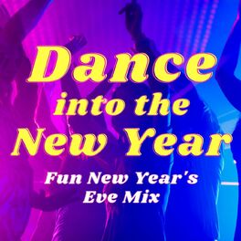 Album cover of Dance Into The New Year: Fun New Year's Eve Mix