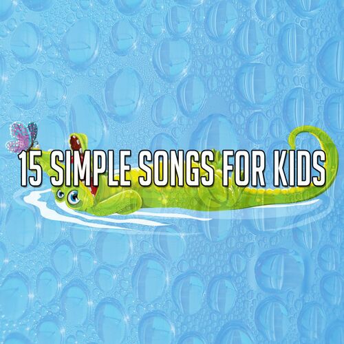 Kids Songs 15 Simple Songs For Kids Lyrics And Songs Deezer