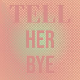 Album cover of Tell Her Bye