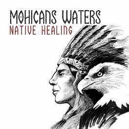 Album cover of Mohicans Waters: Native Meditation Music with Healing Powers of Waves for a Sacred Spirit Purification, Rejuvenation & Revitalizat
