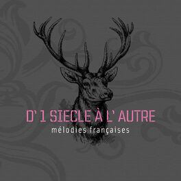 Album cover of D'1 siècle à l'autre - Mélodies Françaises