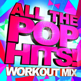 Album cover of All the Pop Hits! Workout Mix