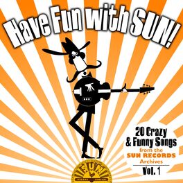 Album cover of Have Fun with Sun! 20 Crazy & Funny Songs from the Sun Records Archives, Vol. 1