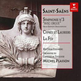 Album cover of Saint-Saëns: Symphonie No. 3 avec orgue, Cyprès et lauriers & La foi