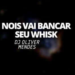 Album cover of Nois Vai Bancar Seu Whisk
