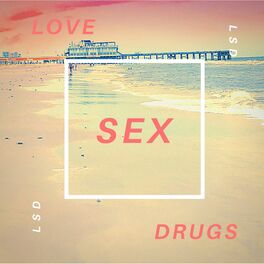 I m LSD Love Sex Drugs lyrics and songs Deezer