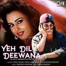 Sonu Nigam Yeh Dil Deewana Lofi Mix lyrics and songs Deezer