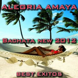 Album cover of Alegria Amaya (Bachata New 2012 Best Exitos)