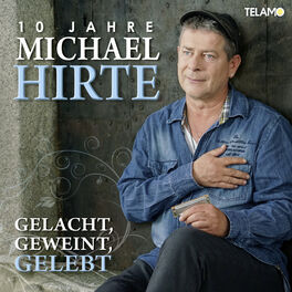Album cover of Gelacht, Geweint, Gelebt: 10 Jahre Michael Hirte